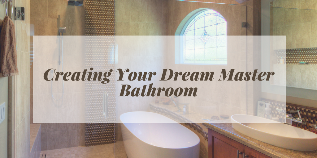 Creating Your Dream Master Bathroom